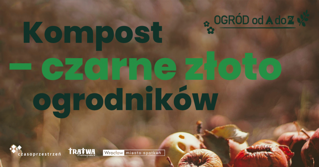 Grafika reklamowa wydarzenia. Logotypy organizatorów. Napisy: Ogród od A do Z. Kompost - czarne złoto ogrodników.