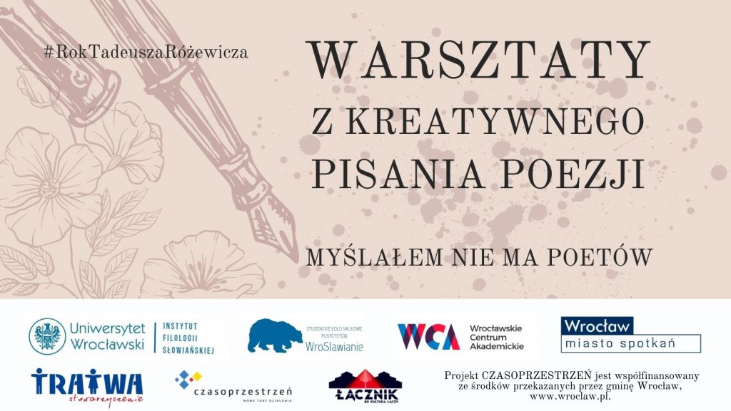 Grafika reklamowa wydarzenia. Logotypy organizatorów. Napisy: #RokTadeuszaRóżewicza. Warsztaty z kreatywnego pisania poezji. Myślałem nie ma poetów.