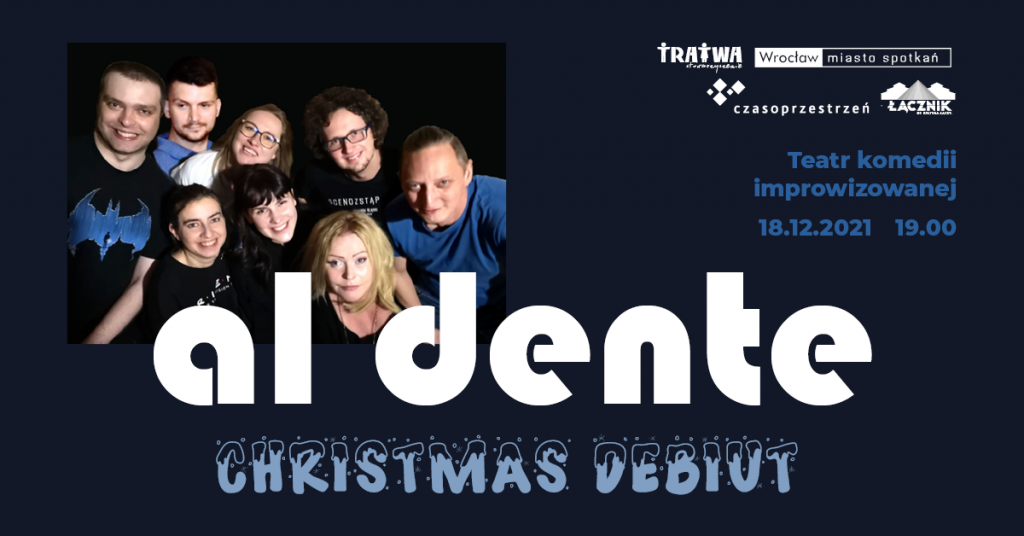Zdjęcie grupy teatralnej. Logotypy organizatorów. Napisy: Al Dente Christmas Debiut. Teatr komedii improwizowanej. 18.11.2021, 19.00.