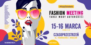 Fashion Meeting. Targi mody autorskiej. 15-16 marca w godz 11:00-18:00. Czasoprzestrzeń ul. Tramwajowa 1-3. Grafika wektorowa przedstawiająca kobietę o ciemnych, krótkich włosach w okularach, pomalowanych na czerwono ustach i na ciemno paznokciach. Grafika utrzymana w jaskrawych fioletowo-żółtych kolorach o białym tle.