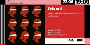 Grafika informująca o wydarzeniu w kolorach czerwono-czarno-białym. Napis: "Cela nr 8. Spektakl Policealnej Szkoły Aktorstwa i Musicalu we Wrocławiu. reżyseria: piotr misztela, miejsce: klub łącznik, kiedy: 22 czerwca godz. 19:00." Po lewej stronie znajduje się 6 rysunków przedstawiające 9 głów kobiet z profilu (rysunki w kolorze czerwonym) z zawiązanymi białymi opaskami na oczach.