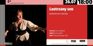 Plakat zapraszający na spektakl "Lustrzany sen" teatru AlterEgo. Grafika jest podzielona na dwie części. Po lewej stronie znajduje się zdjęcie aktorki w białej, bufiastej koszuli i czarnym gorsecie, która gestykuluje na scenie. Po prawej stronie, na intensywnie czerwonym tle, umieszczono tytuł spektaklu oraz informacje o reżyserii, miejscu (Klub Łącznik) i dacie (26 lipca 2025, godz. 18:00). W rogach widoczne są logotypy organizatorów: "czasoprzestrzeń", "Łącznik" i "Wrocław".