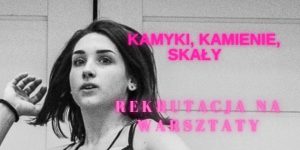 plakat wydarzenia - Kamyki, kamienie, skały - rekrutacja na warsztaty teatralne