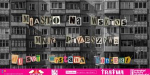 "MIASTO NA WSKROŚ MNIE PRZESZYWA": wernisaż wystawy + DJ - plakat wydarzenia