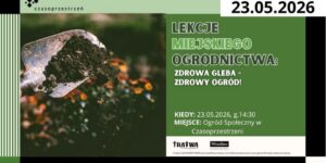 Lekcje Miejskiego Ogrodnictwa: Zdrowa Gleba - Zdrowy Ogród! - plakat wydarzenia